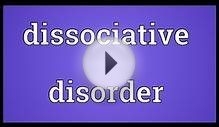 Dissociative disorder Meaning